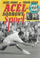 Aczél Endre - Török Péter : Acélsodrony - Sport 1962-1989