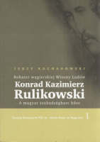Kochanowski, Jerzy : Konrad Kazimierz Rulikowski [1822-1849] - A magyar szabadságharc hőse / Bohater węgierskiej Wiosny Ludów