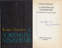 Kosáry Domokos : A történelem veszedelmei - Írások Magyarországról és Európáról (Aláírt)