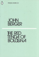 Berger, John : The Red Tenda of Bologna