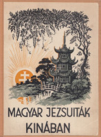 Magyar jezsuiták Kínában - A tamingi magyar misszió első tíz éve