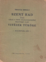 Tholnai Mihály : Szent Had, azaz Lelki és testi szabadságokért fegyvert vont vitézek tüköre - Kolozsvár, 1676.