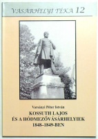 Varsányi Péter István : Kossuth Lajos és a hódmezővásárhelyiek 1848-1849-ben