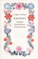 Lengyel Györgyi : Kalocsa. Pingálás - Wandmalerei - Wall-painting
