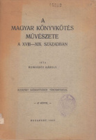 Romhányi Károly : A magyar könyvkötés művészete a XVIII-XIX. században