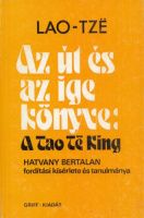 Lao-Ce - Hatvany Bertalan (ford.) : Az út és az ige könyve: A Tao-Te King