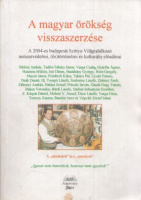 Maczó János (szerk.) : A magyar örökség visszaszerzése - A 2004-es budapesti Szittya Világtalálkozó nemzetvédelmi, (ős)történelmi és kulturális előadásai