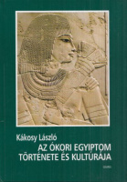 Kákosy László : Az ókori Egyiptom története és kultúrája