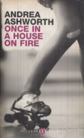 Ashworth, Andrea  : Once in a House on Fire