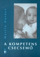 Dornes, Martin : A kompetens csecsemő - Az ember preverbális fejlődése