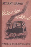 Aszlányi Károly : Kalandos vakáció (Első kiadás)