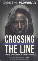 Plowman, Christian : Crossing the Line - Losing Your Mind as an Undercover Cop