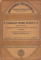Vergilius, Maro P. : Aeneis I-V. - Szemelvények a gimnázium és reálgimnázium VI. osztály számára (Bev.: Kerényi Károly)
