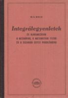 Mihlin, Sz. G. : Integrálegyenletek - és alkalmazásuk a mechanika, a matematikai fizika és a technika egyes problémáira