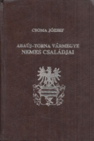 Csoma József : Abaúj-Torna vármegye nemes családjai (Reprint kiadás)