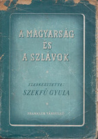 Szekfü Gyula (szerk.) : A magyarság és a szlávok