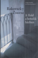 Rakovszky Zsuzsa : A Hold a hetedik házban - Novellák