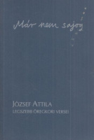 Már nem sajog - József Attila legszebb öregkori versei
