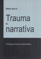 Békés Vera A. : Trauma és narratíva - A Holokauszt-trauma reprezentációja