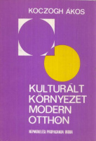 Koczogh Ákos : Kulturált környezet, modern otthon (Dedikált)