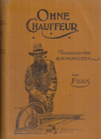 Filius [d.i. Adolf Schmal-Filius] : Ohne Chauffeur - Handbuch für Automobilien und Motorradfahrer