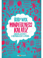 Wax, Ruby : Mindfulness-kalauz - Tudatos jelenlét az agyonhajszolt elmének
