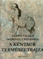Csányi Vilmos - Makovecz Benjamin : A kentaur természetrajza