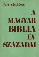 Bottyán János : A magyar biblia évszázadai
