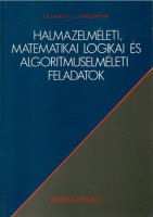 Lavrov I.A. - Makszimova, L.L. : Halmazelméleti, matematikai logikai és algoritmuselméleti feladatok