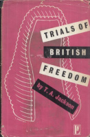 Jackson, T. W. : Trials of British Freedom - Being some studies in the history of the fight for democratic freedom in Britain