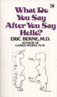 Berne, Eric : What Do You Say After You Say Hello?