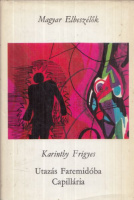 Karinthy Frigyes : Utazás Faremidóba-Capillária