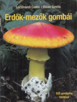 Locsmándi Csaba - Vasas Gizella : Erdők-mezők gombái