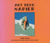 Shaw, Peter : Art Deco Napier - A Companion to Spanish Missions Hastings-Styles of Five Decades