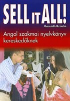 Horváth Kriszta : Sell it all! Angol szakmai nyelvkönyv kereskedőknek