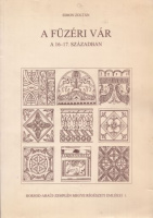 Simon Zoltán : A füzéri vár a 16-17. században