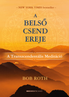 Roth, Bob : A belső csend ereje - A Transzcendentális Meditáció