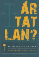 Schirach, Ferdinand von : Ártatlan? Újabb meglepő bűnügyi esetek