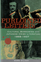 Silver, Mark : Purloined Letters - Cultural Borrowing and Japanese Crime Literature 1868-1937