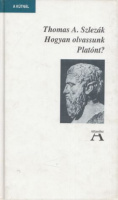 Szlezák, Thomas Alexander   : Hogyan olvassunk Platónt?