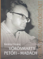 Kerényi Ferenc : Vörösmarty - Petőfi - Madách (Tanulmányok)