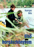 Nyerges Béla : Első horgászkönyvem