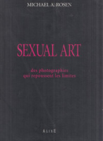 Rosen, Michael A. : Sexual Art - Les Photographies qui repoussent les limites