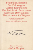 Nietzsche, Friedrich : Der Fall Wagner<br>Götzen-dämmerung<br>Der Antichrist<br>Ecce Homo<br>Dionysos-dithyramben<br>Nietzsche Contra Wagner