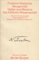 Nietzsche, Friedrich : Morgenröte.; Idyllen aus Messina.;  Die fröhliche Wissenschaft.