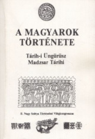 Mahmúd Terdzsüman : A magyarok története - Tárih-i Üngürüsz / Madzsar Tárihi