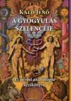 Kalo Jenő : A gyógyulás szelencéje III. kötet - Az orvosi asztrológia kézikönyve