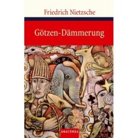 Nietzsche, Friedrich  : Götzen-Dämmerung oder wie man mit dem Hammer philosophiert