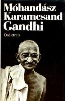 Gandhi, Móhandász Karamcsand : Önéletrajz - avagy az igazsággal való próbálkozásaim története