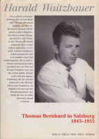 Waitzbauer, Harald : Thomas Bernhard in Salzburg Alltagsgeschichte einer Provinzstadt 1943-1955.
